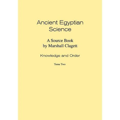 Ancient Egyptian Science - (Memoirs of the American Philosophical Society) by  Marshall Clagett (Paperback)