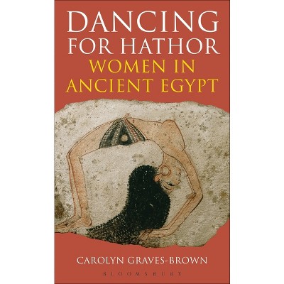 Dancing for Hathor - by  Carolyn Graves-Brown (Hardcover)
