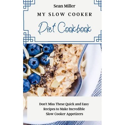 My Slow Cooker Diet Cookbook - by  Sean Miller (Hardcover)