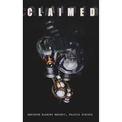 The Claimed - by  Gertrude Barrows Bennett & Francis Stevens (Paperback)