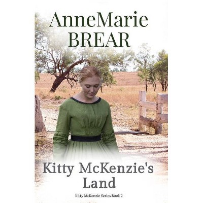 Kitty McKenzie's Land - by  Annemarie Brear (Paperback)