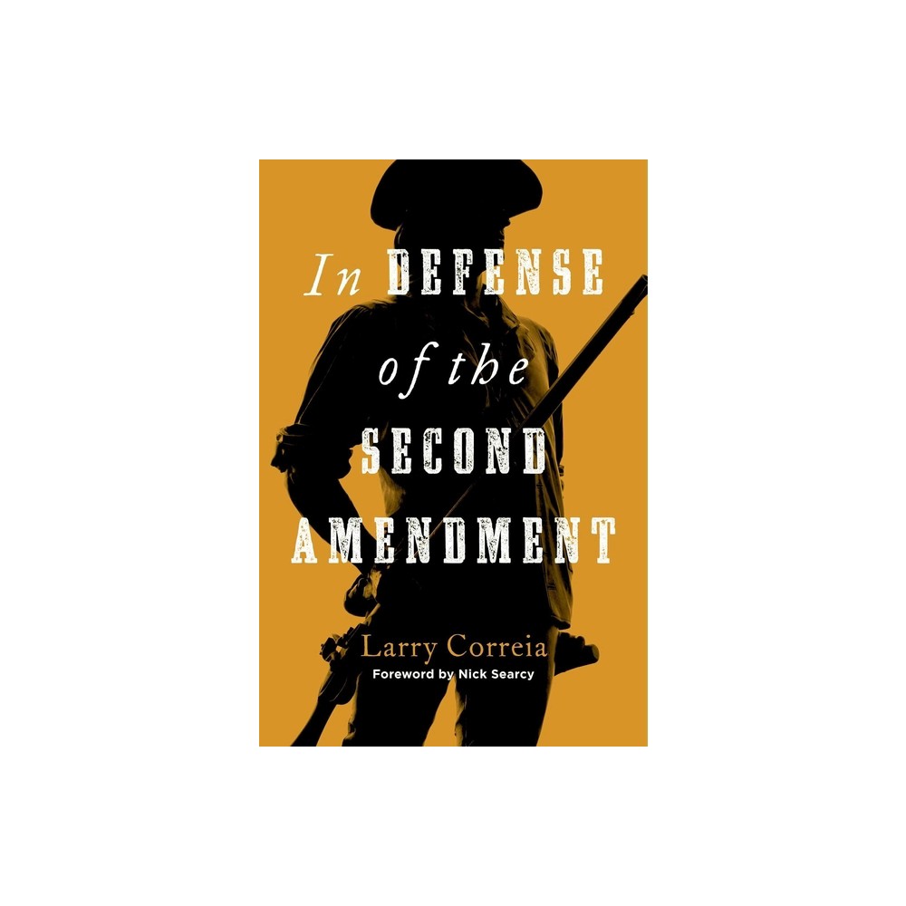 In Defense of the Second Amendment - by Larry Correia (Hardcover)