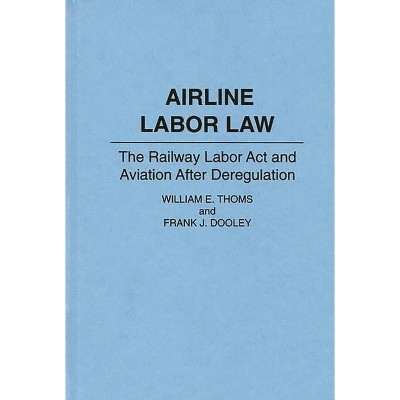 Airline Labor Law - by  Frank Dooley & William Thoms (Hardcover)