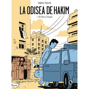 La Odisea de Hakim: 1. de Siria a Turquía / Hakim's Odyssey: Book 1: From Syria to Turkey - by  Fabien Toulmé (Hardcover) - 1 of 1