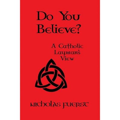 Do You Believe? - by  Nicholas Fuerst (Paperback)