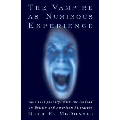 The Vampire as Numinous Experience - by  Beth E McDonald (Paperback)