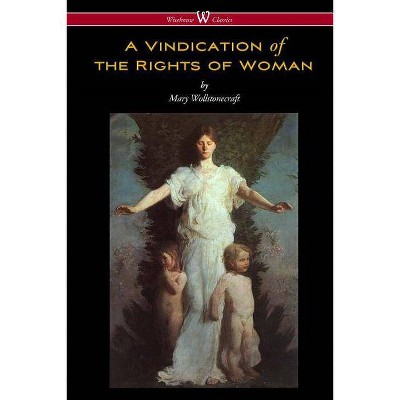 A Vindication of the Rights of Woman (Wisehouse Classics - Original 1792 Edition) - by  Mary Wollstonecraft (Paperback)