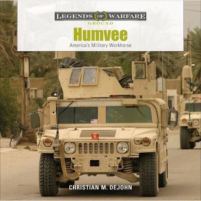  Humvee - (Legends of Warfare: Ground) by  Christian M DeJohn (Hardcover) 