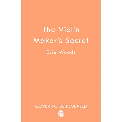 The Violin Maker's Secret - by  Evie Woods (Paperback)