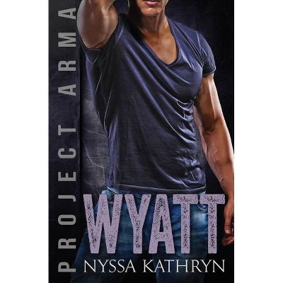 Wyatt - (Project Arma) by  Nyssa Kathryn (Paperback)