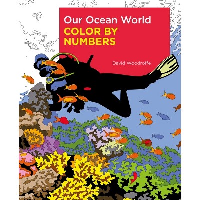 Our Ocean World Color by Numbers - (Sirius Color by Numbers Collection) by  David Woodroffe (Paperback)