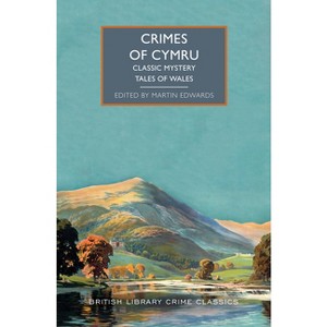 Crimes of Cymru: Classic Mystery Tales of Wales - (British Library Crime Classics) by  Martin Edwards (Paperback) - 1 of 1