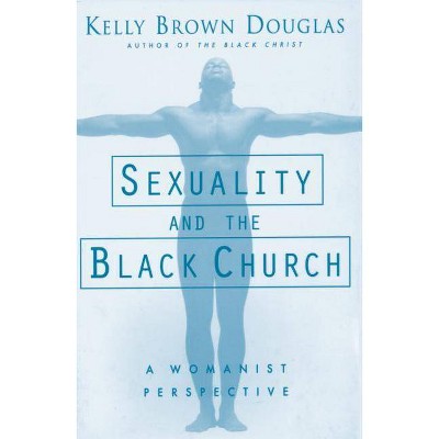 Sexuality and the Black Church - by  Kelly B Douglas (Paperback)