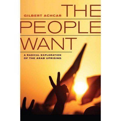 The People Want - by  Gilbert Achcar (Paperback)