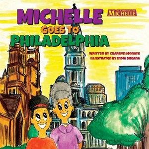Michelle Goes To Philadelphia - by  Charron Monaye (Paperback) - 1 of 1