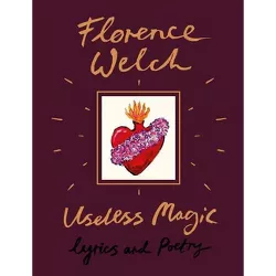 Useless Magic : Lyrics and Poetry -  by Florence Welch (Hardcover)