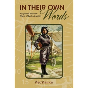 In Their Own Words - (Purdue Studies in Aeronautics and Astronautics) by  Fred Erisman (Paperback) - 1 of 1