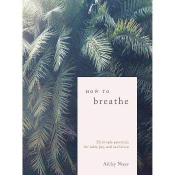 How to Breathe - by Ashley Neese (Hardcover)