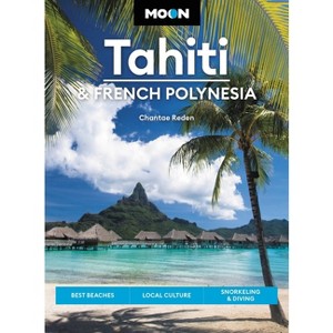 Moon Tahiti & French Polynesia - (Travel Guide) by  Chantae Reden (Paperback) - 1 of 1