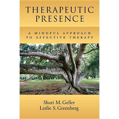 Therapeutic Presence - by  Shari Geller & Leslie S Greenberg (Hardcover)