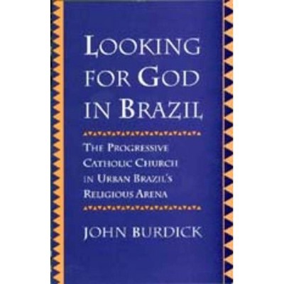 Looking for God in Brazil - by  John Burdick (Paperback)