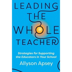 Leading the Whole Teacher - by  Allyson Apsey (Paperback) - 1 of 1