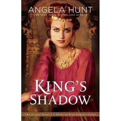 King's Shadow - (Silent Years) by  Angela Hunt (Paperback)