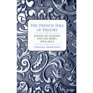 The French Idea of History - by  Carolina Armenteros (Hardcover) - 1 of 1