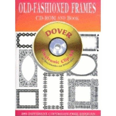 Old-Fashioned Frames CD-ROM and Book - (Dover Electronic Clip Art) by  Dover Publications Inc (Paperback)