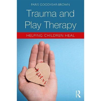 Trauma and Play Therapy - by  Paris Goodyear-Brown (Paperback)