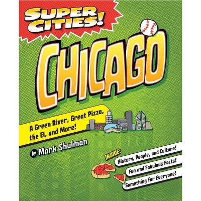 Super Cities!: Chicago - by  Mark Shulman (Paperback)