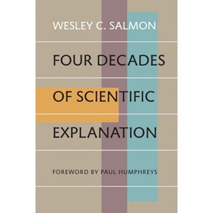 Four Decades of Scientific Explanation - by  Wesley C Salmon (Paperback) - 1 of 1