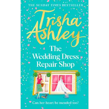 The Wedding Dress Repair Shop - by  Trisha Ashley (Hardcover)