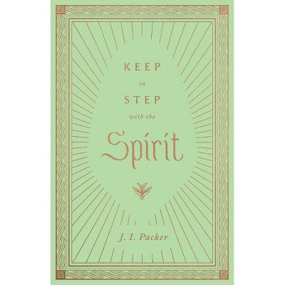 Keep in Step with the Spirit - by  J I Packer (Hardcover)