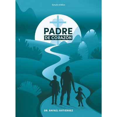 Padre de Corazón - Estudio Bíblico - by  Rafael Gutiérrez (Paperback)