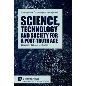 Science, technology and society for a post-truth age - (Philosophy of Science) by  Emine Öncüler Yayalar & Sahinol Melike (Paperback) - 1 of 1