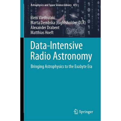 Data-Intensive Radio Astronomy - (Astrophysics and Space Science Library) by  Eleni Vardoulaki & Marta Dembska & Alexander Drabent & Matthias Hoeft