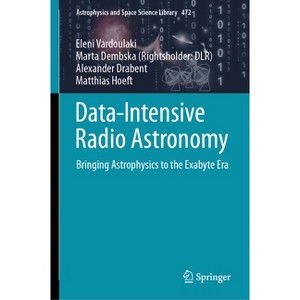 Data-Intensive Radio Astronomy - (Astrophysics and Space Science Library) by  Eleni Vardoulaki & Marta Dembska & Alexander Drabent & Matthias Hoeft - 1 of 1