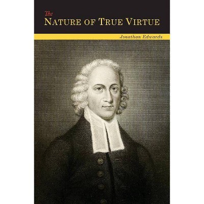 The Nature of True Virtue - by  Jonathan Edwards (Paperback)