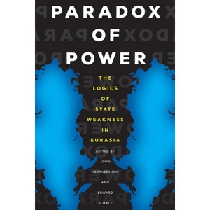 Paradox of Power - (Central Eurasia in Context) by  John Heathershaw & Edward Schatz (Paperback) - 1 of 1