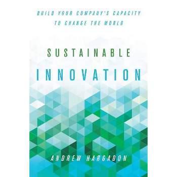 Sustainable Innovation - (Innovation and Technology in the World Economy) by  Andrew Hargadon (Hardcover)