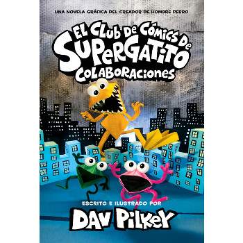 El Club de Cómics de Supergatito: Colaboraciones (Cat Kid Comic Club: Collaborations) - by  Dav Pilkey (Hardcover)