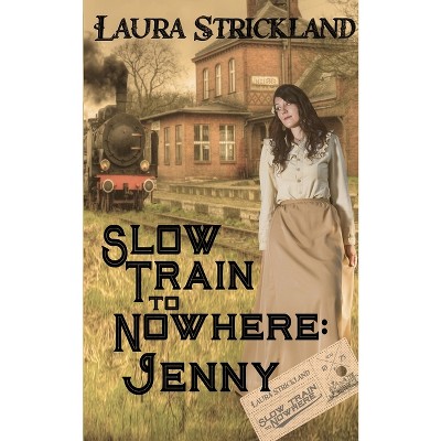 Slow Train to Nowhere - by  Laura Strickland (Paperback)