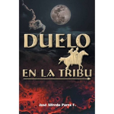 Duelo En La Tribu - by  José Alfredo Parra F (Paperback)