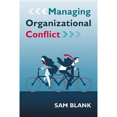 Managing Organizational Conflict - by  Sam Blank (Paperback)