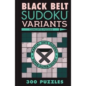 Black Belt Sudoku Variants - (Martial Arts Puzzles) by  Conceptis Puzzles (Paperback) - 1 of 1