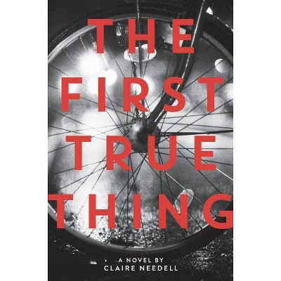 The First True Thing - by  Claire Needell (Hardcover)