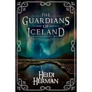 The Guardians of Iceland and other Icelandic Folk Tales - by  Heidi Herman (Paperback) - 1 of 1