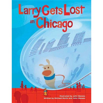 Larry Gets Lost in Chicago - by  John Skewes & Michael Mullin (Hardcover)