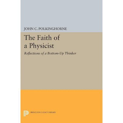 The Faith of a Physicist - (Princeton Legacy Library) by  John C Polkinghorne (Paperback)